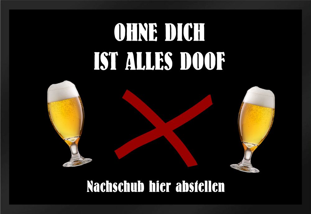 Fußmatte Schmutzfangmatte Bier ohne Dich Nachschub Doof F463 60x40 cm