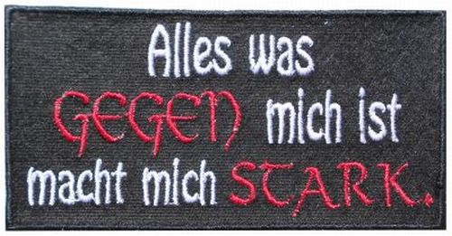 Aufnäher Alles was gegen mich ist, macht mich stark ... Patch (129)